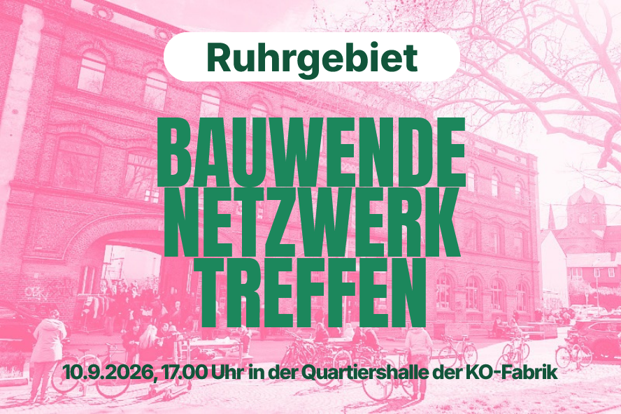 Bauwende Netzwerk Treffen am 10.09.2026 in Bochum in der Quartiershalle der KO-Fabrik